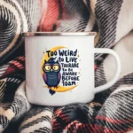 Too Weird to Live Enamel Camping Mug - Image 2